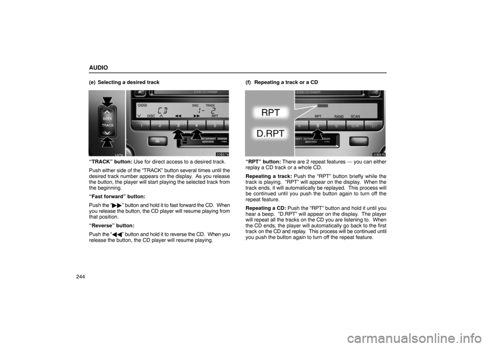 Lexus ES330 2005 Interior Equipment / LEXUS 2005 ES330 OWNERS MANUAL (OM33691U) AUDIO
244(e) Selecting a desired track
“TRACK” button: Use for direct access to a desired track.
Push either
side of the “TRACK” button several times until the
desired track number appears o Lexus ES330 2005 Interior Equipment / LEXUS 2005 ES330 OWNERS MANUAL (OM33691U) AUDIO
244(e) Selecting a desired track
“TRACK” button: Use for direct access to a desired track.
Push either
side of the “TRACK” button several times until the
desired track number appears o