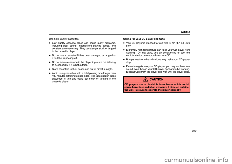 Lexus ES330 2005 Interior Equipment / LEXUS 2005 ES330 OWNERS MANUAL (OM33691U) AUDIO
249
Use high−
quality cassettes:
Low−quality cassette tapes can cause many problems,
including poor sound, inconsistent playing speed, and
constant auto−reversing. They can also get st Lexus ES330 2005 Interior Equipment / LEXUS 2005 ES330 OWNERS MANUAL (OM33691U) AUDIO
249
Use high−
quality cassettes:
Low−quality cassette tapes can cause many problems,
including poor sound, inconsistent playing speed, and
constant auto−reversing. They can also get st