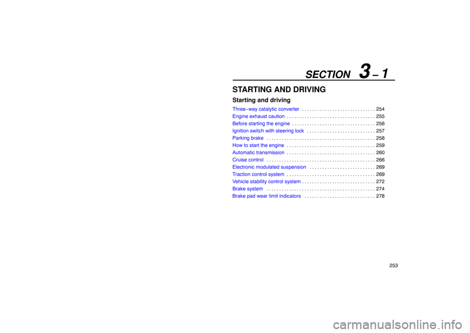 Lexus ES330 2005 Interior Equipment / LEXUS 2005 ES330 OWNERS MANUAL (OM33691U) SECTION 3 – 1
253
STARTING AND DRIVING
Starting and driving
Three−way catalytic converter254
. . . . . . . . . . . . . . . . . . . . . . . . . . . . .
Engine exhaust caution 255
. . . . . . . . Lexus ES330 2005 Interior Equipment / LEXUS 2005 ES330 OWNERS MANUAL (OM33691U) SECTION 3 – 1
253
STARTING AND DRIVING
Starting and driving
Three−way catalytic converter254
. . . . . . . . . . . . . . . . . . . . . . . . . . . . .
Engine exhaust caution 255
. . . . . . . .