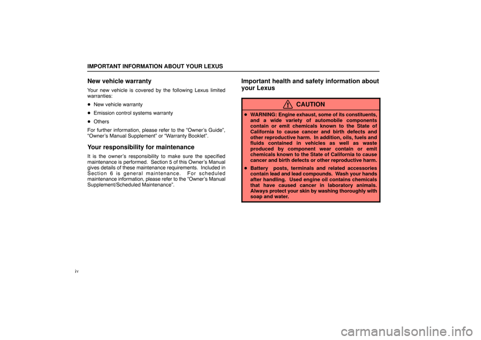 Lexus ES330 2005 Interior Equipment / LEXUS 2005 ES330 OWNERS MANUAL (OM33691U) IMPORTANT INFORMATION ABOUT YOUR LEXUS
iv
New vehicle warranty
Your new vehicle is covered by the following Lexus limited
warranties:
New vehicle warranty
Emission control systems warranty
Others Lexus ES330 2005 Interior Equipment / LEXUS 2005 ES330 OWNERS MANUAL (OM33691U) IMPORTANT INFORMATION ABOUT YOUR LEXUS
iv
New vehicle warranty
Your new vehicle is covered by the following Lexus limited
warranties:
New vehicle warranty
Emission control systems warranty
Others