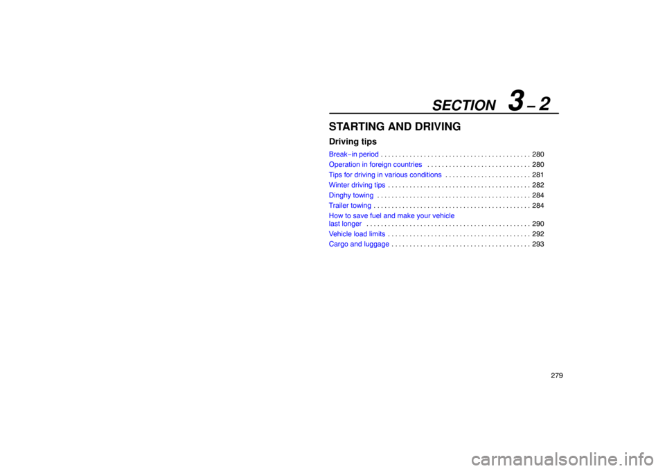 Lexus ES330 2005  Steering Wheel and Mirrors / LEXUS 2005 ES330 OWNERS MANUAL (OM33691U) SECTION   3 – 2
279
STARTING AND DRIVING
Driving tips
Break−in period280
. . . . . . . . . . . . . . . . . . . . . . . . . . . . . . . . . . . . .\
 . . . . . 
Operation in foreign countries 280
.