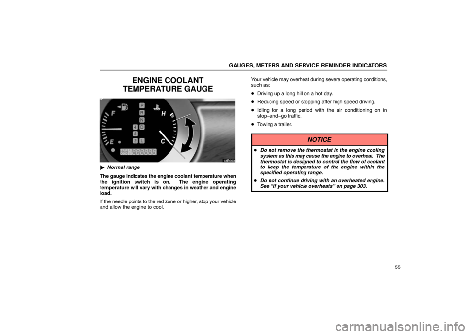 Lexus ES330 2005  Steering Wheel and Mirrors / LEXUS 2005 ES330 OWNERS MANUAL (OM33691U) GAUGES, METERS AND SERVICE REMINDER INDICATORS
55
ENGINE COOLANT
TEMPERATURE GAUGE
 Normal range
The gauge indicates the engine coolant temperature when
the ignition switch is on.  The engine operati