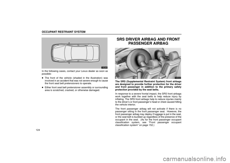 Lexus ES330 2004 Owners Manual Supplement / LEXUS 2004 ES330 OWNERS MANUAL (OM33633U) OCCUPANT RESTRAINT SYSTEM
124
In the following cases, contact your Lexus dealer as soon as
possible:
The front of the vehicle (shaded in the illustration) was
involved in an accident that was not sev Lexus ES330 2004 Owners Manual Supplement / LEXUS 2004 ES330 OWNERS MANUAL (OM33633U) OCCUPANT RESTRAINT SYSTEM
124
In the following cases, contact your Lexus dealer as soon as
possible:
The front of the vehicle (shaded in the illustration) was
involved in an accident that was not sev