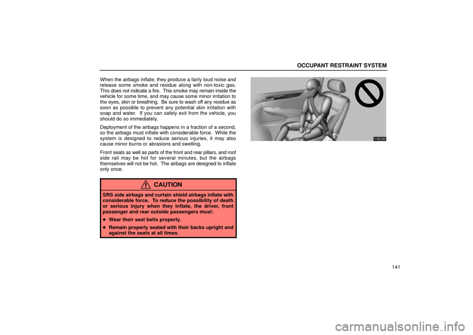 Lexus ES330 2004 Owners Manual Supplement / LEXUS 2004 ES330 OWNERS MANUAL (OM33633U) OCCUPANT RESTRAINT SYSTEM
141 When the airbags inflate, they produce a fairly loud noise and
release some smoke and residue along with non-toxic gas.
This does not indicate a fire. This smoke may rem Lexus ES330 2004 Owners Manual Supplement / LEXUS 2004 ES330 OWNERS MANUAL (OM33633U) OCCUPANT RESTRAINT SYSTEM
141 When the airbags inflate, they produce a fairly loud noise and
release some smoke and residue along with non-toxic gas.
This does not indicate a fire. This smoke may rem