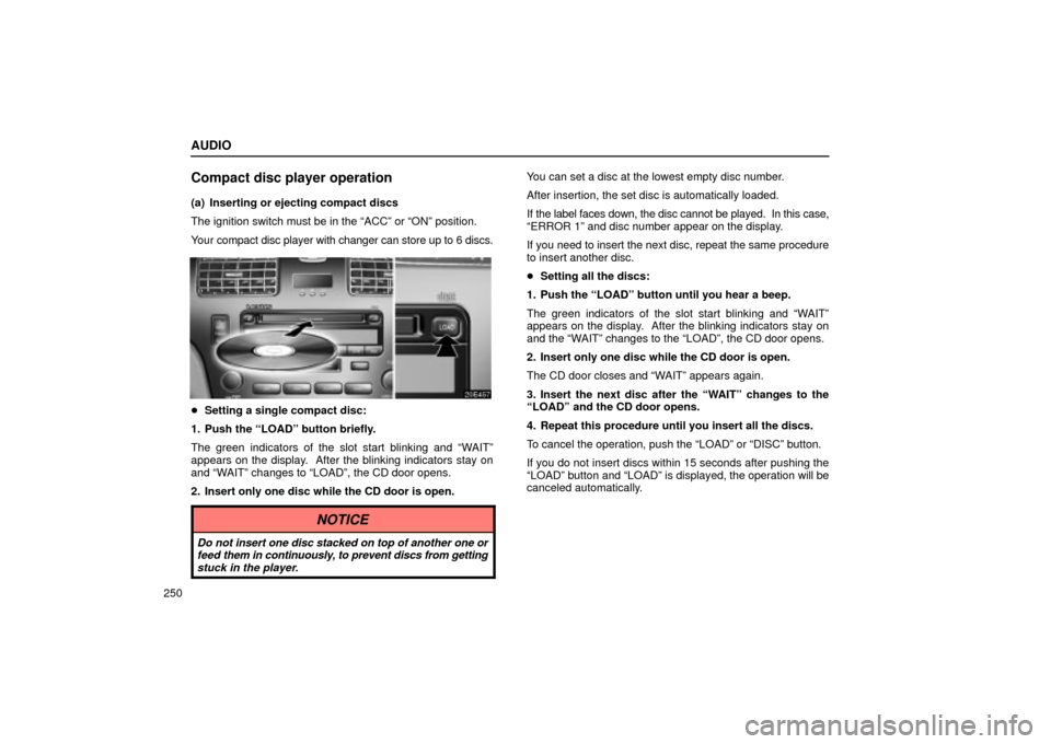 Lexus ES330 2004 Owners Manual Supplement / LEXUS 2004 ES330 OWNERS MANUAL (OM33633U) AUDIO
250
Compact disc player operation
(a) Inserting or ejecting compact discs
The ignition switch must be in the ACCº or ONº position.
Your compact disc player with changer can store up to 6 dis Lexus ES330 2004 Owners Manual Supplement / LEXUS 2004 ES330 OWNERS MANUAL (OM33633U) AUDIO
250
Compact disc player operation
(a) Inserting or ejecting compact discs
The ignition switch must be in the ACCº or ONº position.
Your compact disc player with changer can store up to 6 dis