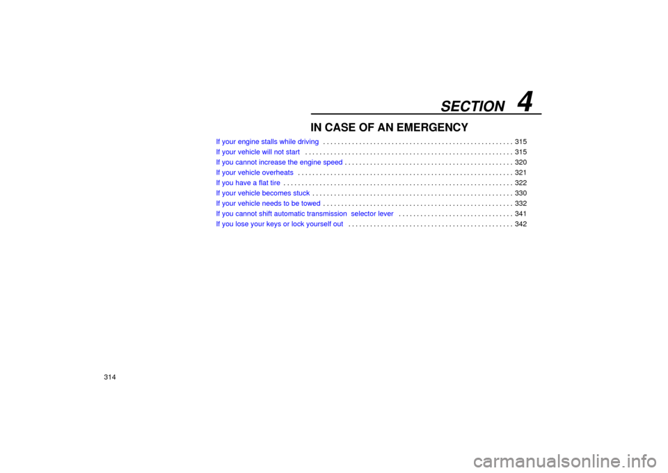 Lexus ES330 2004 Owners Manual Supplement / LEXUS 2004 ES330 OWNERS MANUAL (OM33633U) SECTION 4
314
IN CASE OF AN EMERGENCY
If your engine stalls while driving315 . . . . . . . . . . . . . . . . . . . . . . . . . . . . . . . . . . . . . . . . . . . . . . . . . . . . .
If your vehicl Lexus ES330 2004 Owners Manual Supplement / LEXUS 2004 ES330 OWNERS MANUAL (OM33633U) SECTION 4
314
IN CASE OF AN EMERGENCY
If your engine stalls while driving315 . . . . . . . . . . . . . . . . . . . . . . . . . . . . . . . . . . . . . . . . . . . . . . . . . . . . .
If your vehicl