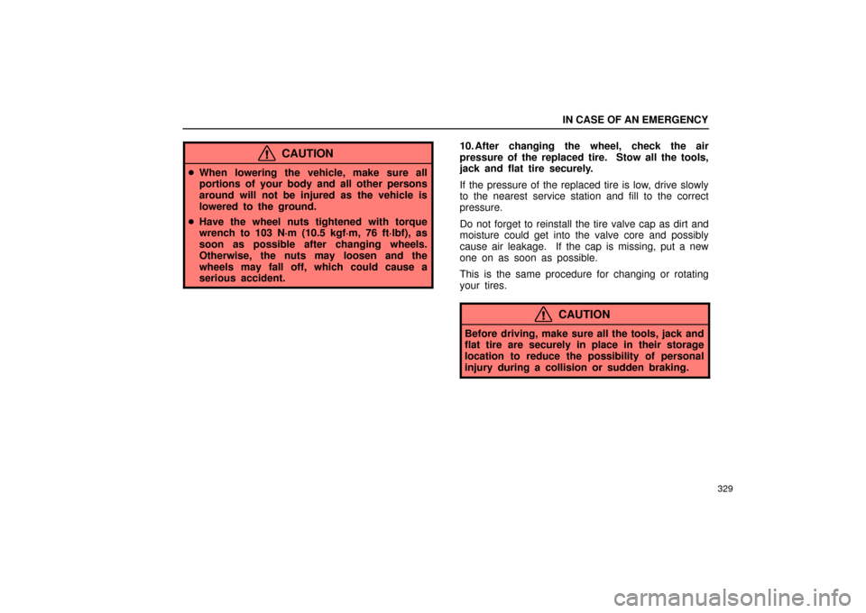 Lexus ES330 2004 Owners Manual Supplement / LEXUS 2004 ES330 OWNERS MANUAL (OM33633U) IN CASE OF AN EMERGENCY
329
CAUTION
When lowering the vehicle, make sure all
portions of your body and all other persons
around will not be injured as the vehicle is
lowered to the ground.
Have the Lexus ES330 2004 Owners Manual Supplement / LEXUS 2004 ES330 OWNERS MANUAL (OM33633U) IN CASE OF AN EMERGENCY
329
CAUTION
When lowering the vehicle, make sure all
portions of your body and all other persons
around will not be injured as the vehicle is
lowered to the ground.
Have the