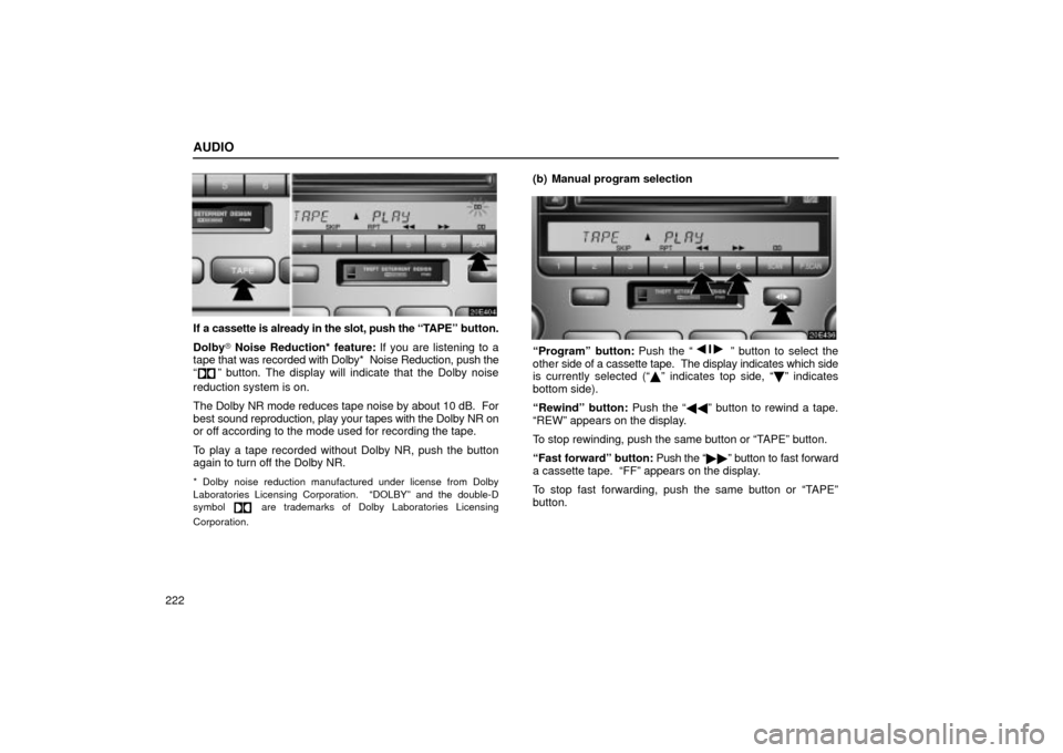 Lexus ES330 2004 Destination Input and Route Guidance / LEXUS 2004 ES330 OWNERS MANUAL (OM33633U) AUDIO
222
If a cassette is already in the slot, push the TAPEº button.
Dolby Noise Reduction* feature: If you are listening to a
tape that was recorded with Dolby* Noise Reduction, push the
º b Lexus ES330 2004 Destination Input and Route Guidance / LEXUS 2004 ES330 OWNERS MANUAL (OM33633U) AUDIO
222
If a cassette is already in the slot, push the TAPEº button.
Dolby Noise Reduction* feature: If you are listening to a
tape that was recorded with Dolby* Noise Reduction, push the
º b