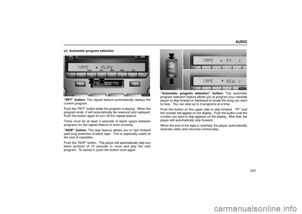 Lexus ES330 2004 Destination Input and Route Guidance / LEXUS 2004 ES330 OWNERS MANUAL (OM33633U) AUDIO
223 (c) Automatic program selection
RPTº button: The repeat feature automatically replays the
current program.
Push the RPTº button while the program is playing. When the
program ends, it w Lexus ES330 2004 Destination Input and Route Guidance / LEXUS 2004 ES330 OWNERS MANUAL (OM33633U) AUDIO
223 (c) Automatic program selection
RPTº button: The repeat feature automatically replays the
current program.
Push the RPTº button while the program is playing. When the
program ends, it w