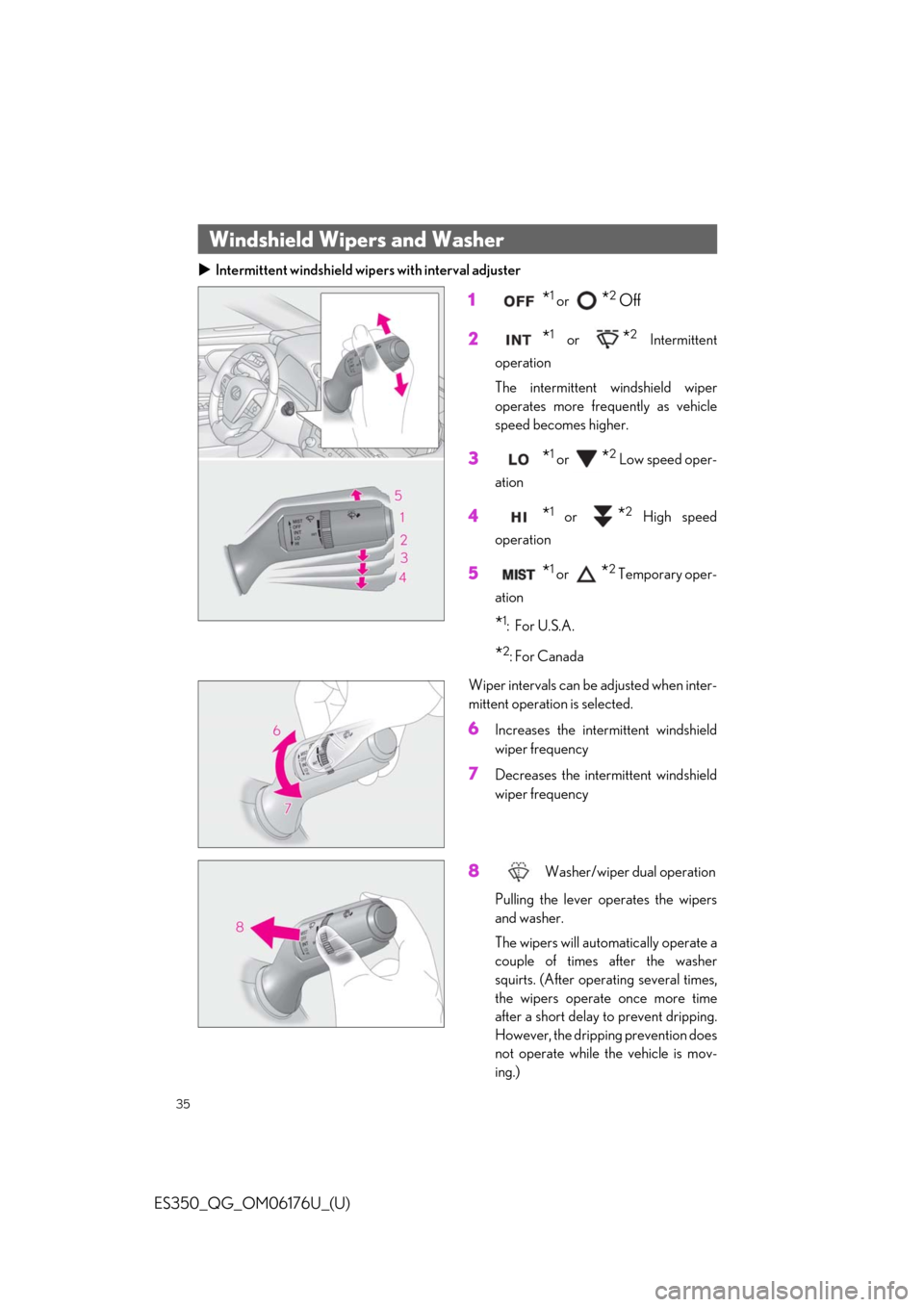Lexus ES350 2020  Owners Manual / LEXUS 2020 ES350 THROUGH SEPT. 2019 PROD. OWNERS MANUAL QUICK GUIDE (OM06176U) 35
ES350_QG_OM06176U_(U)
Intermittent windshield wipe rs with interval adjuster
1*1 or *2 Off
2
*1 or *2 Intermittent
operation
The intermittent windshield wiper
operates more frequently as vehicle