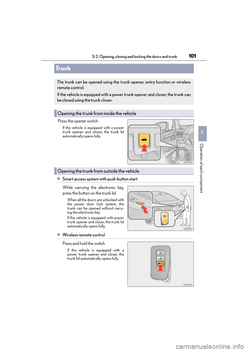 Lexus ES350 2017  Owners Manuals 101
ES350_OM_OM33C68U_(U)3-2. Opening, closing and locking the doors and trunk
3
Operation of each component
Trunk
Press the opener switch.
If the vehicle is equipped with a power
trunk opener and clo