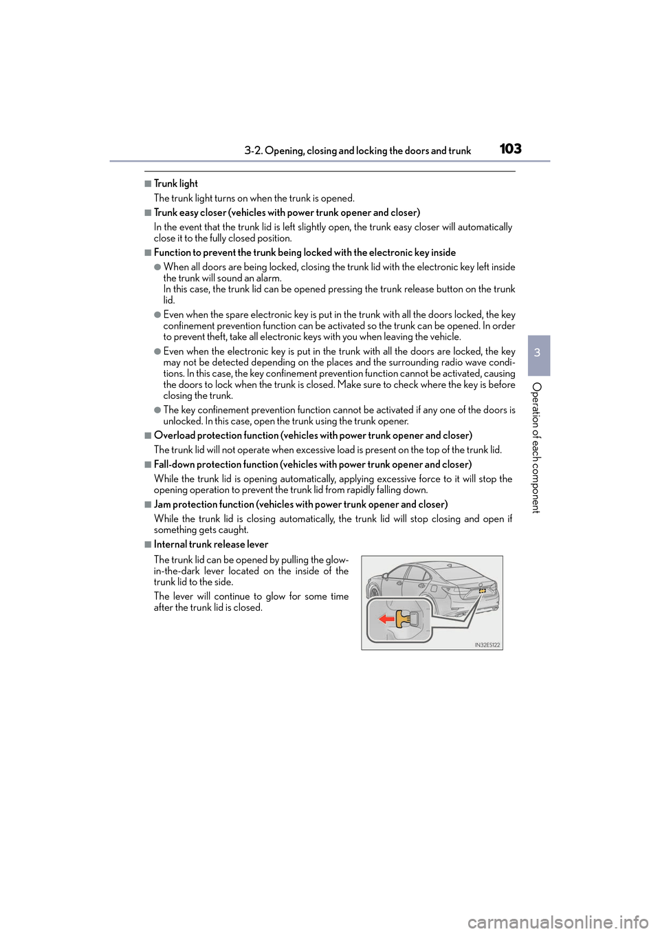 Lexus ES350 2017 Owners Manuals ES350_OM_OM33C68U_(U)
1033-2. Opening, closing and locking the doors and trunk
3
Operation of each component
■Trunk light
The trunk light turns on when the trunk is opened.
■Trunk easy closer (veh Lexus ES350 2017 Owners Manuals ES350_OM_OM33C68U_(U)
1033-2. Opening, closing and locking the doors and trunk
3
Operation of each component
■Trunk light
The trunk light turns on when the trunk is opened.
■Trunk easy closer (veh