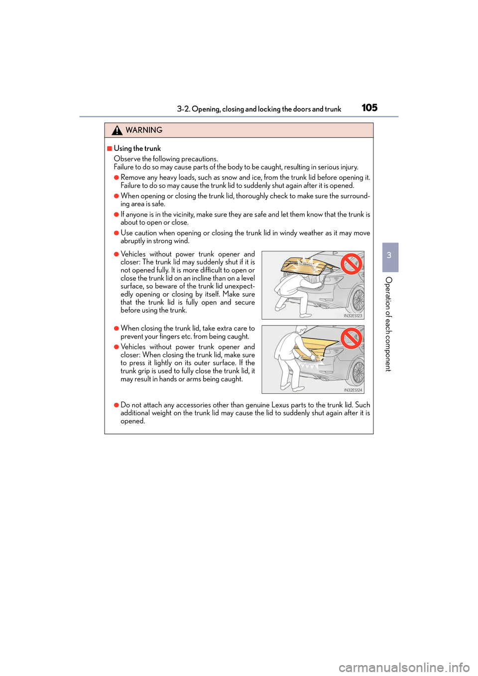 Lexus ES350 2017 Owners Manuals ES350_OM_OM33C68U_(U)
1053-2. Opening, closing and locking the doors and trunk
3
Operation of each component
WA R N I N G
■Using the trunk
Observe the following precautions.
Failure to do so may cau Lexus ES350 2017 Owners Manuals ES350_OM_OM33C68U_(U)
1053-2. Opening, closing and locking the doors and trunk
3
Operation of each component
WA R N I N G
■Using the trunk
Observe the following precautions.
Failure to do so may cau
