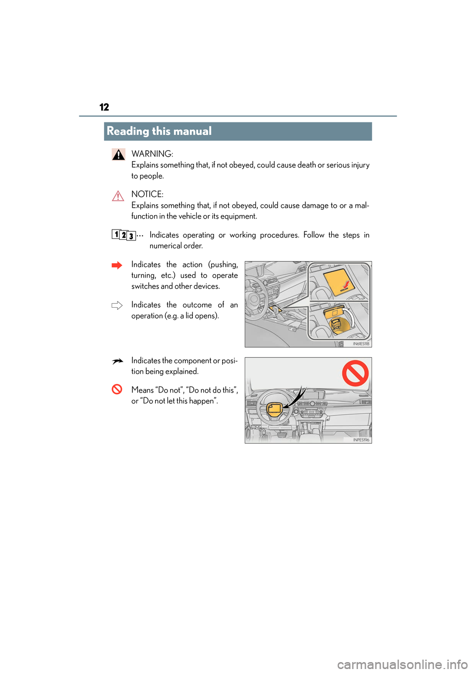 Lexus ES350 2017  Owners Manuals 12
ES350_OM_OM33C68U_(U)
Reading this manual
WA R N I N G :  
Explains something that, if not obeyed, could cause death or serious injury
to people.
NOTICE: 
Explains something that, if not obeyed, co