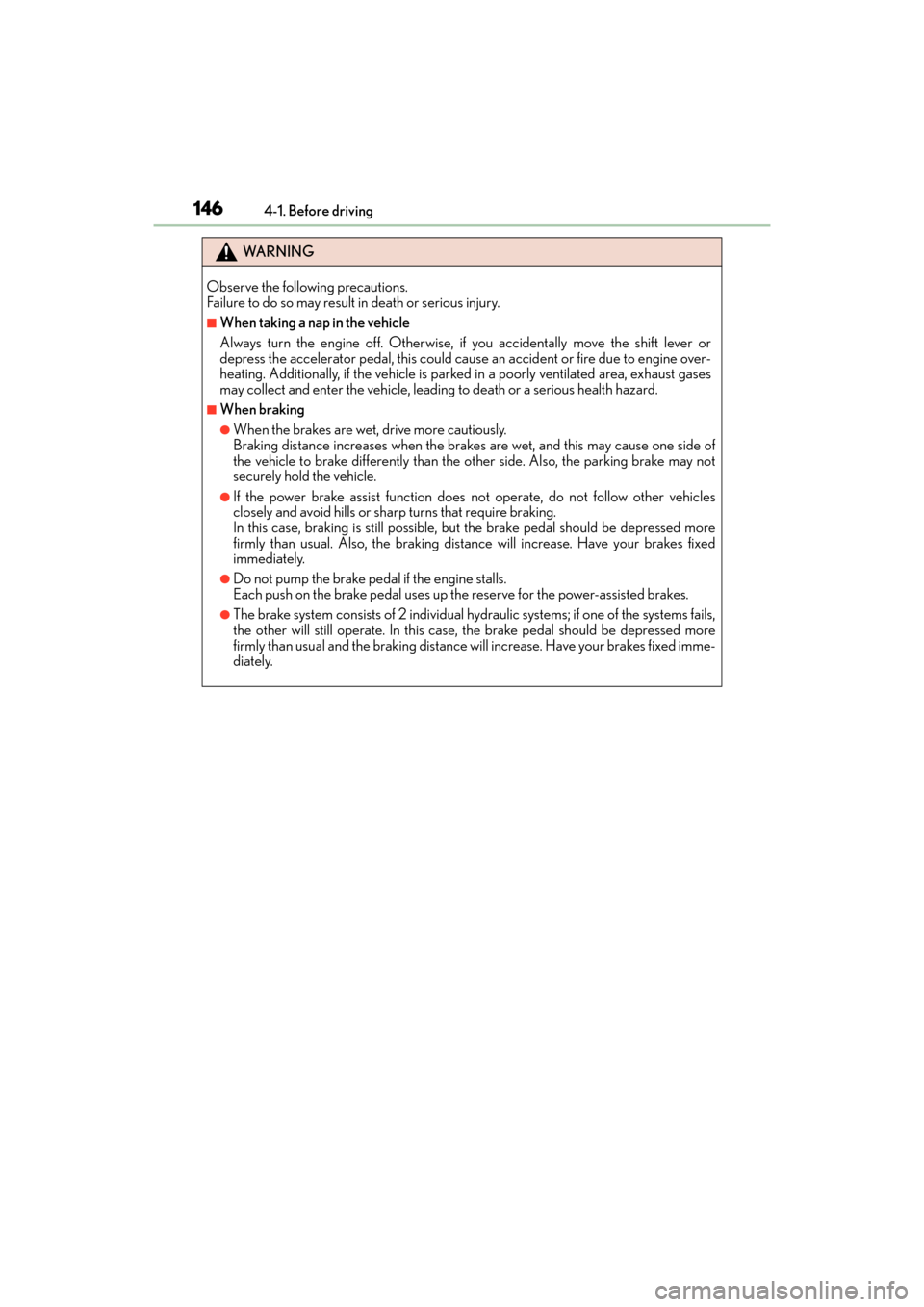 Lexus ES350 2017  Owners Manuals 146
ES350_OM_OM33C68U_(U)4-1. Before driving
WA R N I N G
Observe the following precautions. 
Failure to do so may result in death or serious injury.
■When taking a nap in the vehicle
Always turn th