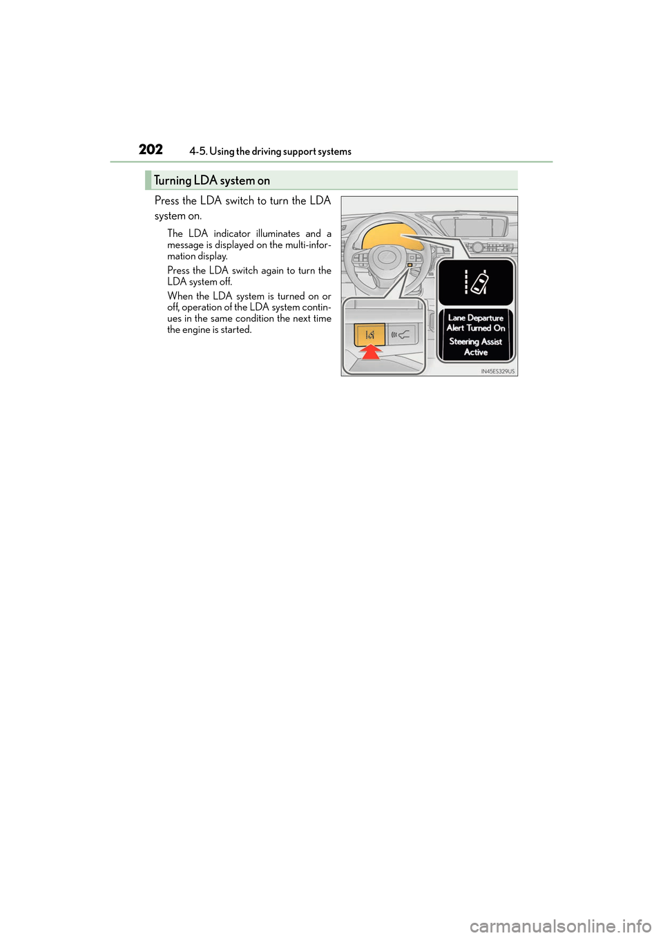 Lexus ES350 2017  Owners Manuals 202
ES350_OM_OM33C68U_(U)4-5. Using the driving support systems
Press the LDA switch to turn the LDA
system on.
The LDA indicator illuminates and a
message is displayed on the multi-infor-
mation disp