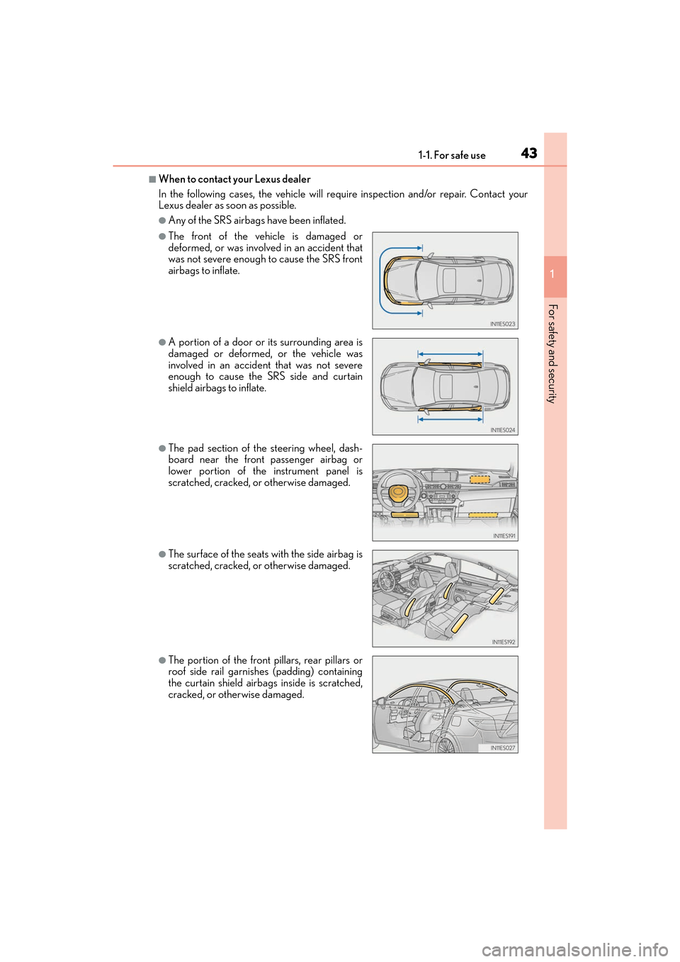 Lexus ES350 2017  Owners Manuals 431-1. For safe use
ES350_OM_OM33C68U_(U)
1
For safety and security
■When to contact your Lexus dealer
In the following cases, the vehicle will requ ire inspection and/or repair. Contact your
Lexus 