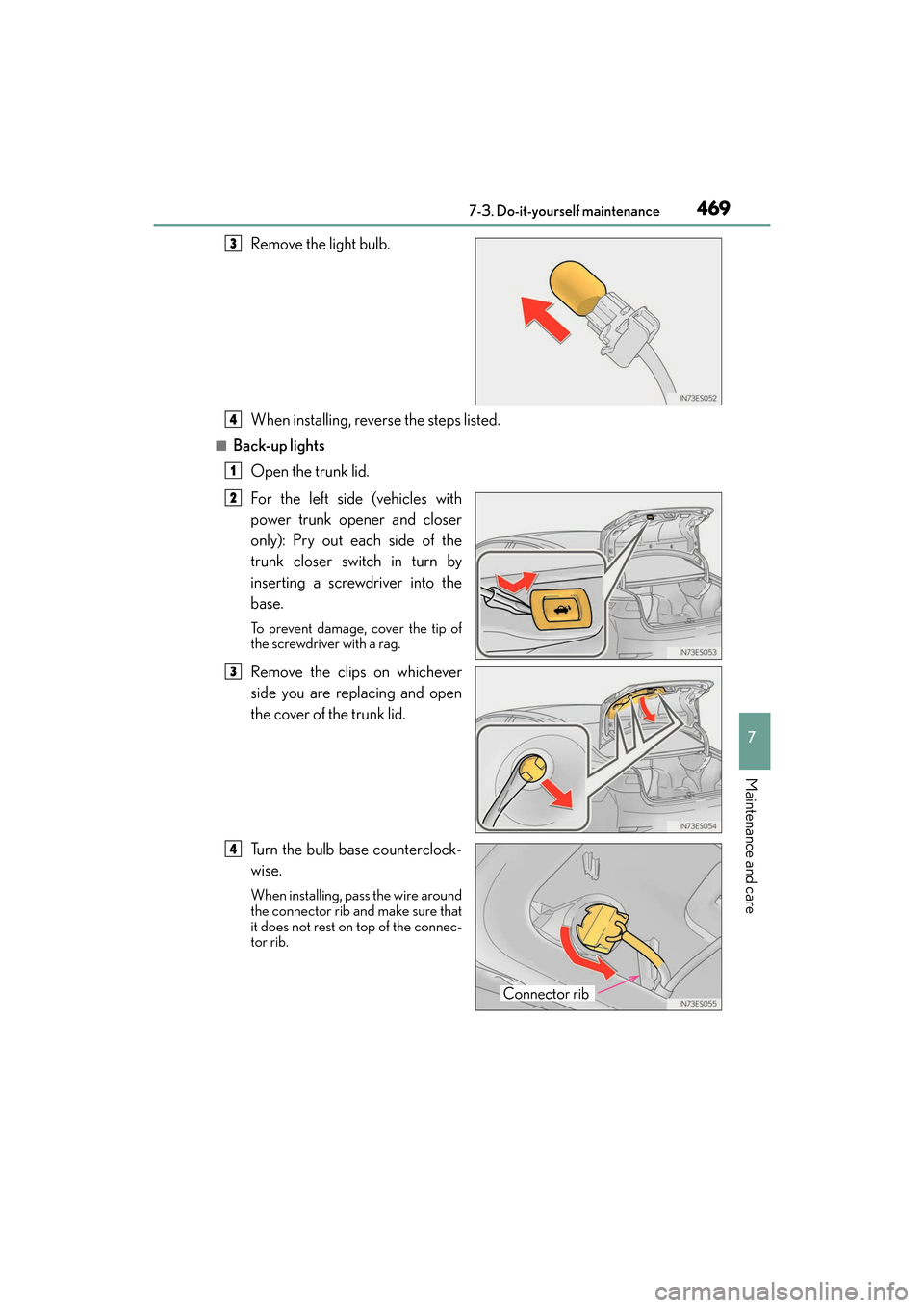 Lexus ES350 2017  Owners Manuals ES350_OM_OM33C68U_(U)
4697-3. Do-it-yourself maintenance
7
Maintenance and care
Remove the light bulb.
When installing, reverse the steps listed.
■Back-up lightsOpen the trunk lid.
For the left side