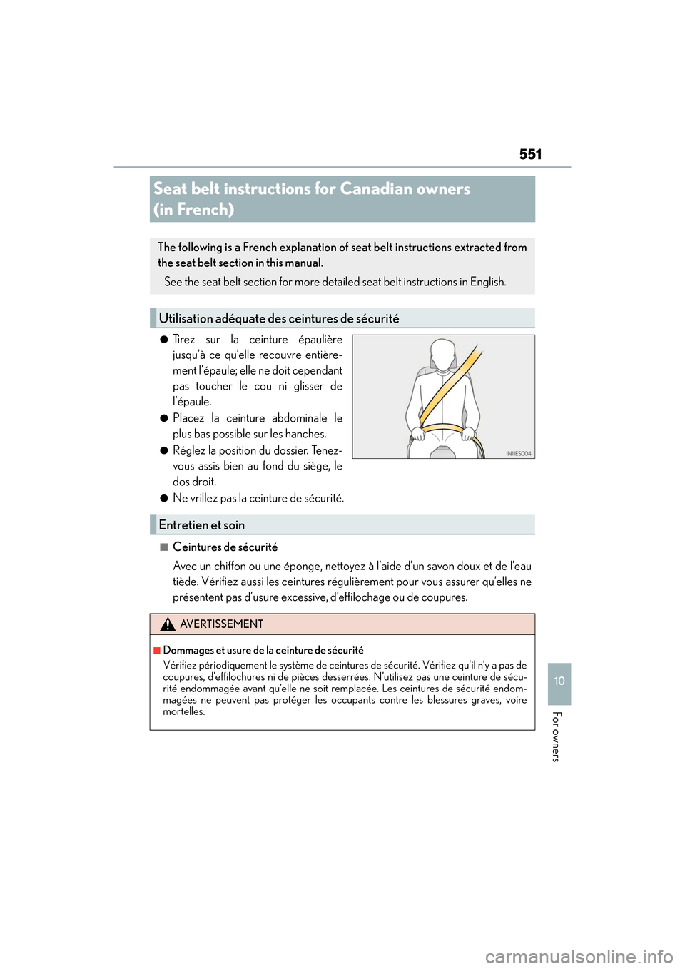 Lexus ES350 2017  Owners Manuals 551
ES350_OM_OM33C68U_(U)
10
For owners
Seat belt instructions for Canadian owners 
(in French)
●Tirez sur la ceinture épaulière
jusqu’à ce qu’elle recouvre entière-
ment l’épaule; elle n