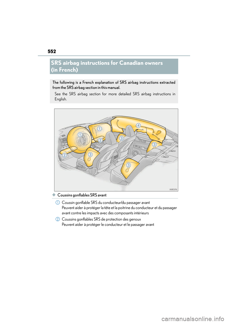 Lexus ES350 2017  Owners Manuals 552
ES350_OM_OM33C68U_(U)
SRS airbag instructions for Canadian owners 
(in French)
◆Coussins gonflables SRS avant
Coussin gonflable SRS du conducteur/du passager avant 
Peuvent aider à protéger la