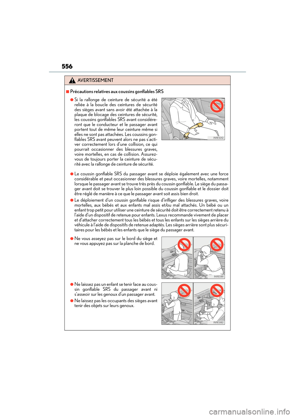 Lexus ES350 2017  Owners Manuals 556
ES350_OM_OM33C68U_(U)
AVERTISSEMENT
■Précautions relatives aux coussins gonflables SRS
●Le coussin gonflable SRS du passager avant se déploie également avec une force
considérable et peut 