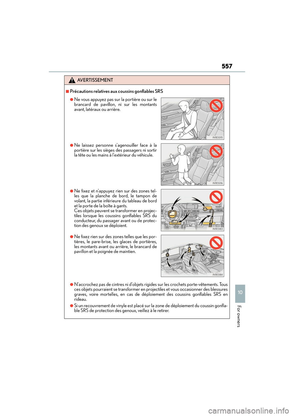 Lexus ES350 2017  Owners Manuals ES350_OM_OM33C68U_(U)
557
10
For owners
AVERTISSEMENT
■Précautions relatives aux coussins gonflables SRS
●N’accrochez pas de cintres ni d’objets rigides sur les crochets porte-vêtements. Tou