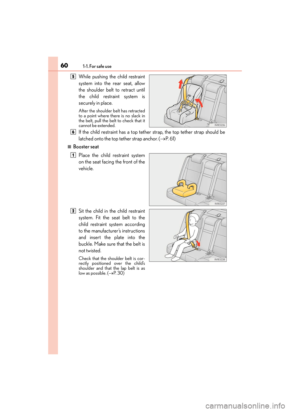 Lexus ES350 2017  Owners Manuals 601-1. For safe use
ES350_OM_OM33C68U_(U)
While pushing the child restraint
system into the rear seat, allow
the shoulder belt to retract until
the child restraint system is
securely in place.
After t