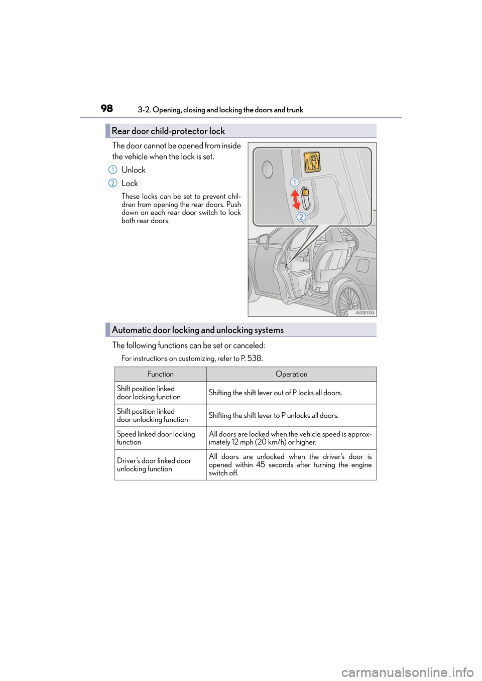 Lexus ES350 2017  Owners Manuals 98
ES350_OM_OM33C68U_(U)3-2. Opening, closing and locking the doors and trunk
The door cannot be opened from inside
the vehicle when the lock is set.
Unlock
Lock
These locks can be set to prevent chil