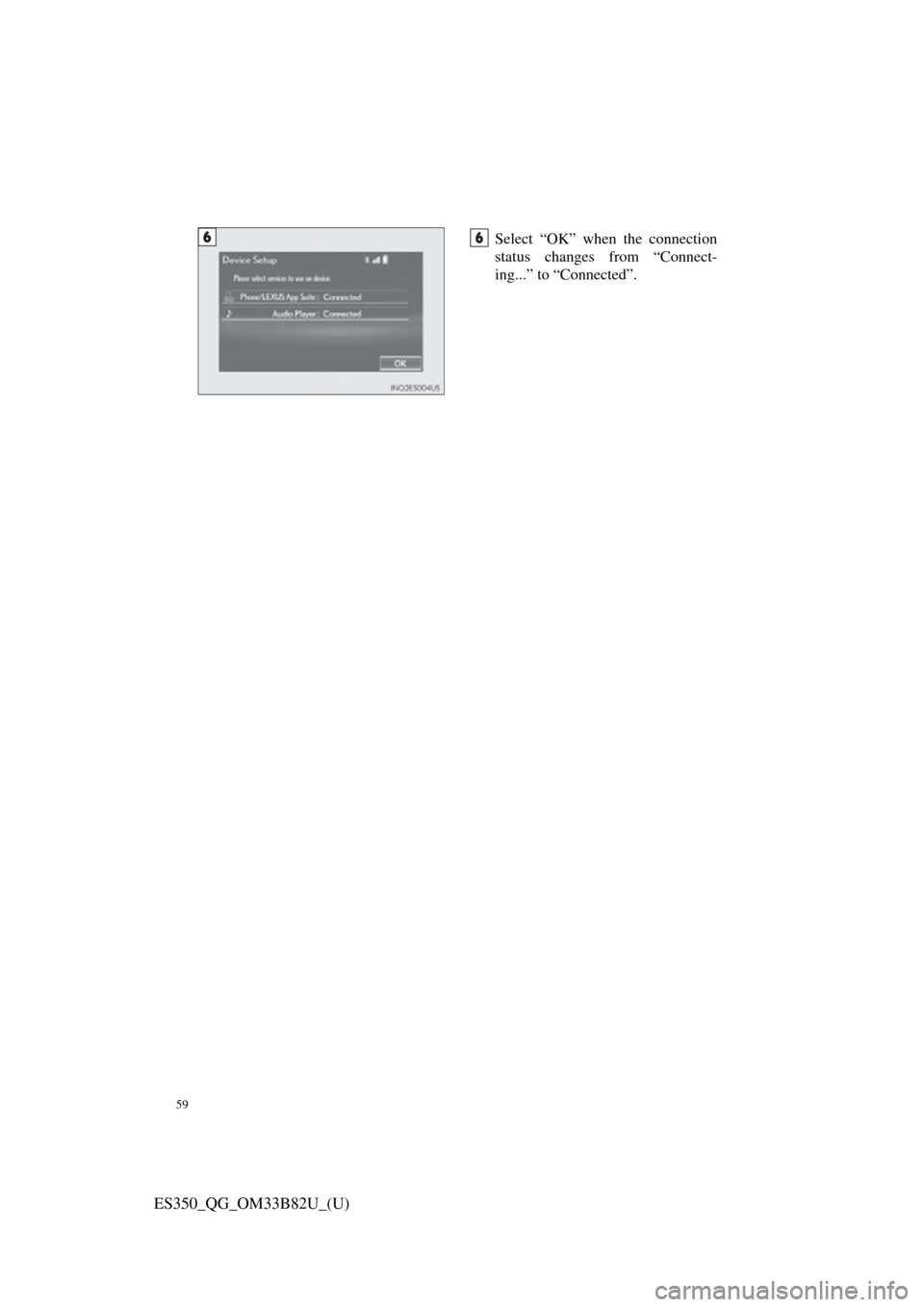 Lexus ES350 2016  Owners Mannuals / LEXUS 2016 ES350 OWNERS MANUAL QUICK GUIDE (OM33B82U) 59
ES350_QG_OM33B82U_(U)
Select “OK” when the connection
status changes from “Connect-
ing...” to “Connected”.66 