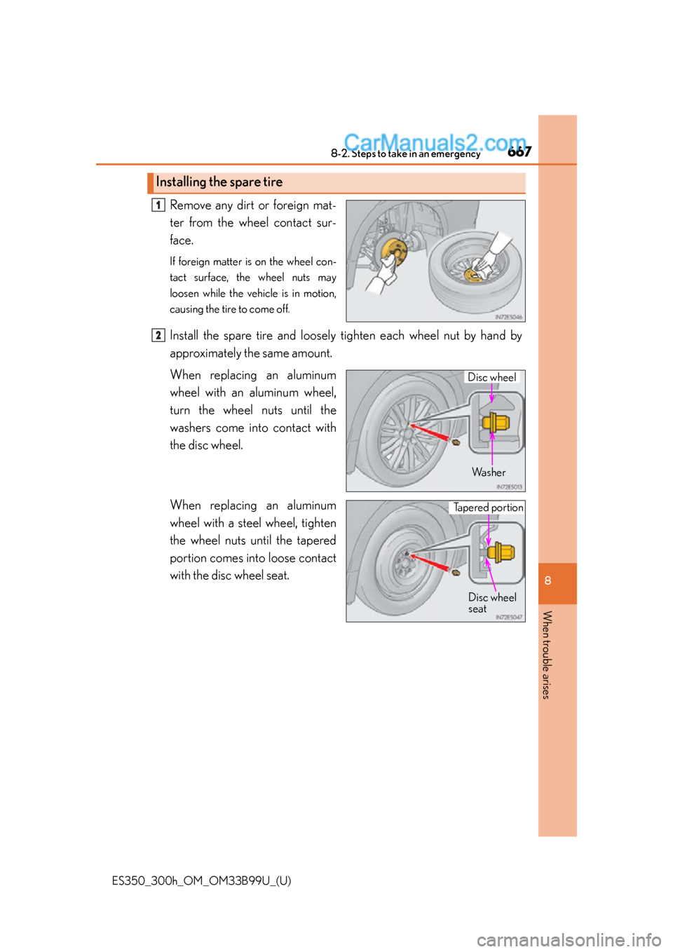 Lexus ES350 2015  Owners Manual 6678-2. Steps to take in an emergency
ES350_300h_OM_OM33B99U_(U)
8
When trouble arises
Remove any dirt or foreign mat-
ter from the wheel contact sur-
face.
If foreign matter is on the wheel con-
tact