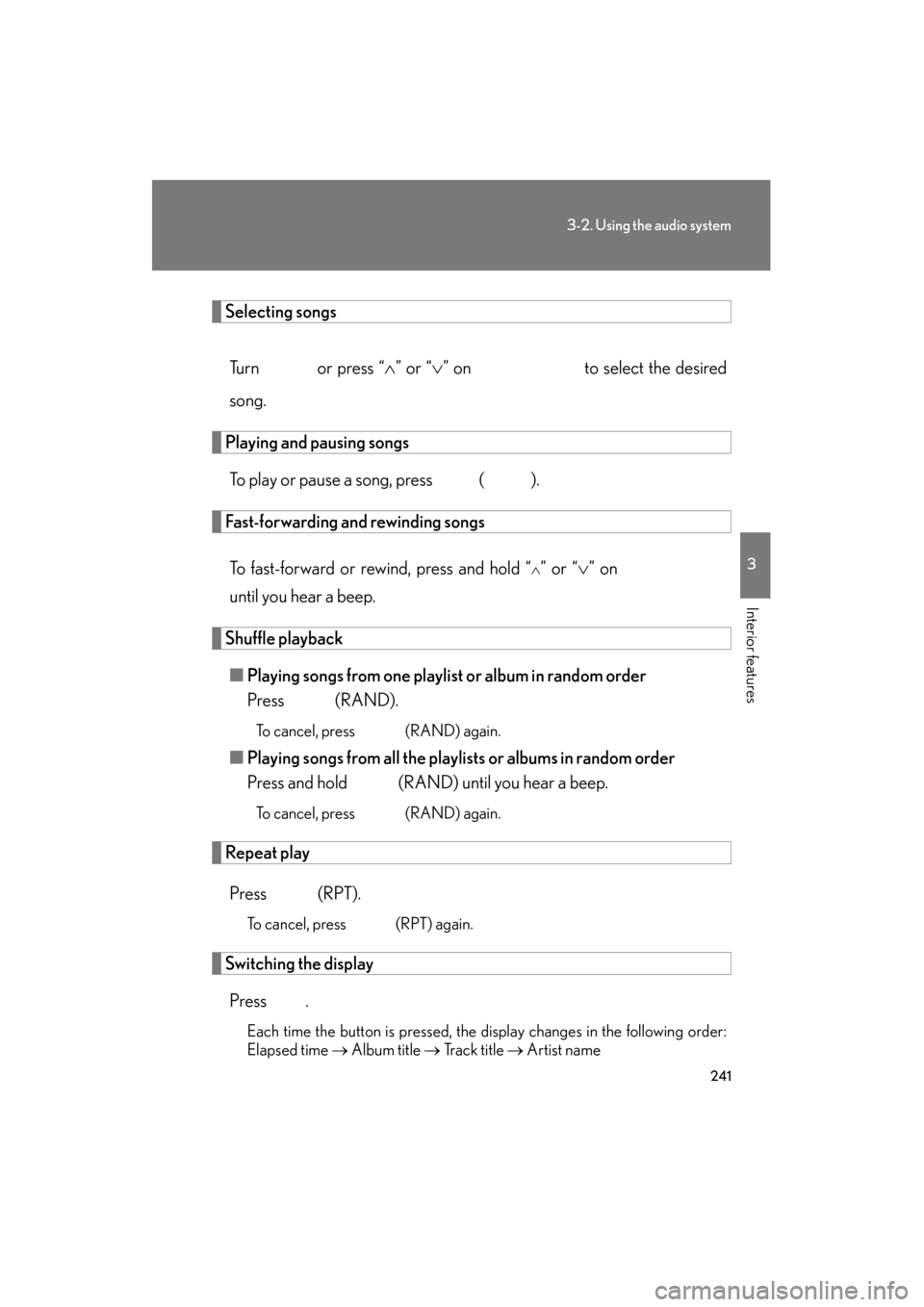 Lexus ES350 2012  Owners Manual 241
3-2. Using the audio system
3
Interior features
ES350_U
Selecting songsTu r n    o r  p r e s s  “ ∧” or “ ∨” on   to select the desired
song.
Playing and pausing songs
To play or paus