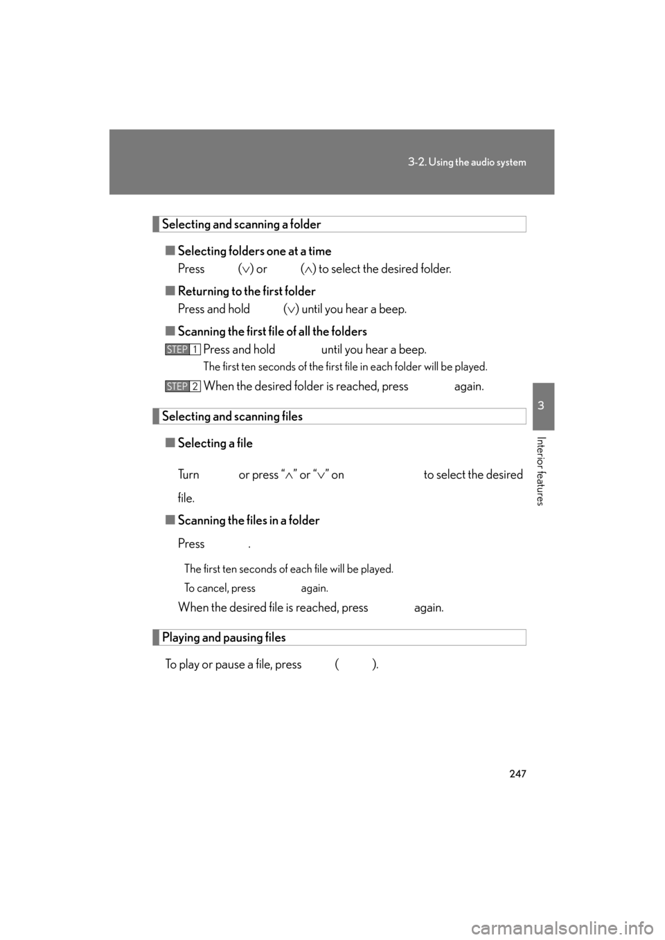Lexus ES350 2012  Owners Manual 247
3-2. Using the audio system
3
Interior features
ES350_U
Selecting and scanning a folder■ Selecting folders one at a time
Press  ( ∨) or   (∧ ) to select the desired folder.
■ Returning to 