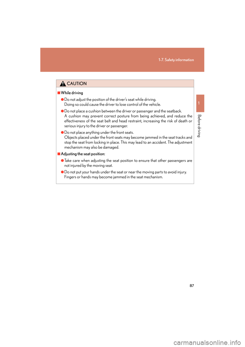 Lexus ES350 2012 Owners Manual 87
1-7. Safety information
1
Before driving
ES350_U
CAUTION
■While driving
●Do not adjust the position of the driver’s seat while driving.
Doing so could cause the driver to lose control of the Lexus ES350 2012 Owners Manual 87
1-7. Safety information
1
Before driving
ES350_U
CAUTION
■While driving
●Do not adjust the position of the driver’s seat while driving.
Doing so could cause the driver to lose control of the
