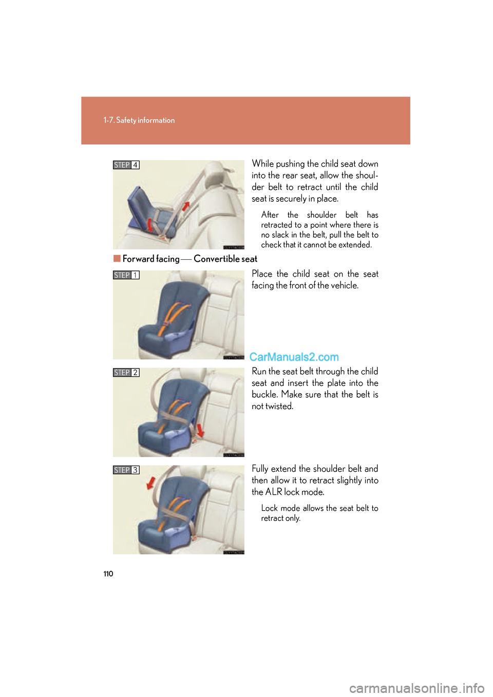 Lexus ES350 2011  Owners Manuals 110
1-7. Safety information
ES350_UWhile pushing the child seat down
into the rear seat, allow the shoul-
der belt to retract until the child
seat is securely in place.
After the shoulder belt has
ret