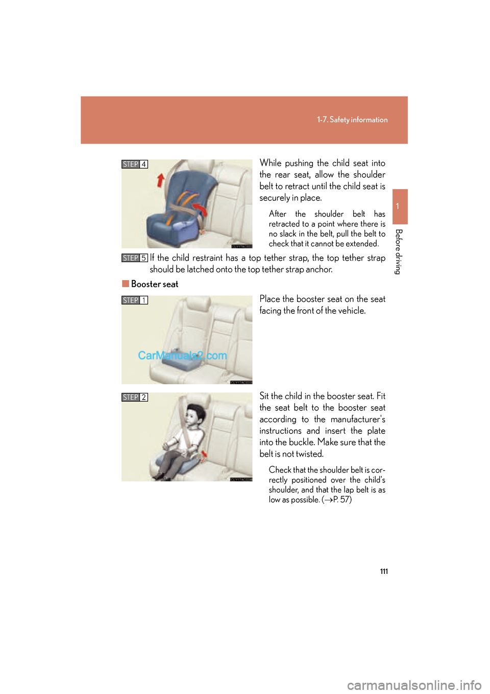 Lexus ES350 2011  Owners Manuals 111
1-7. Safety information
1
Before driving
ES350_UWhile pushing the child seat into
the rear seat, allow the shoulder
belt to retract until the child seat is
securely in place.
After the shoulder be