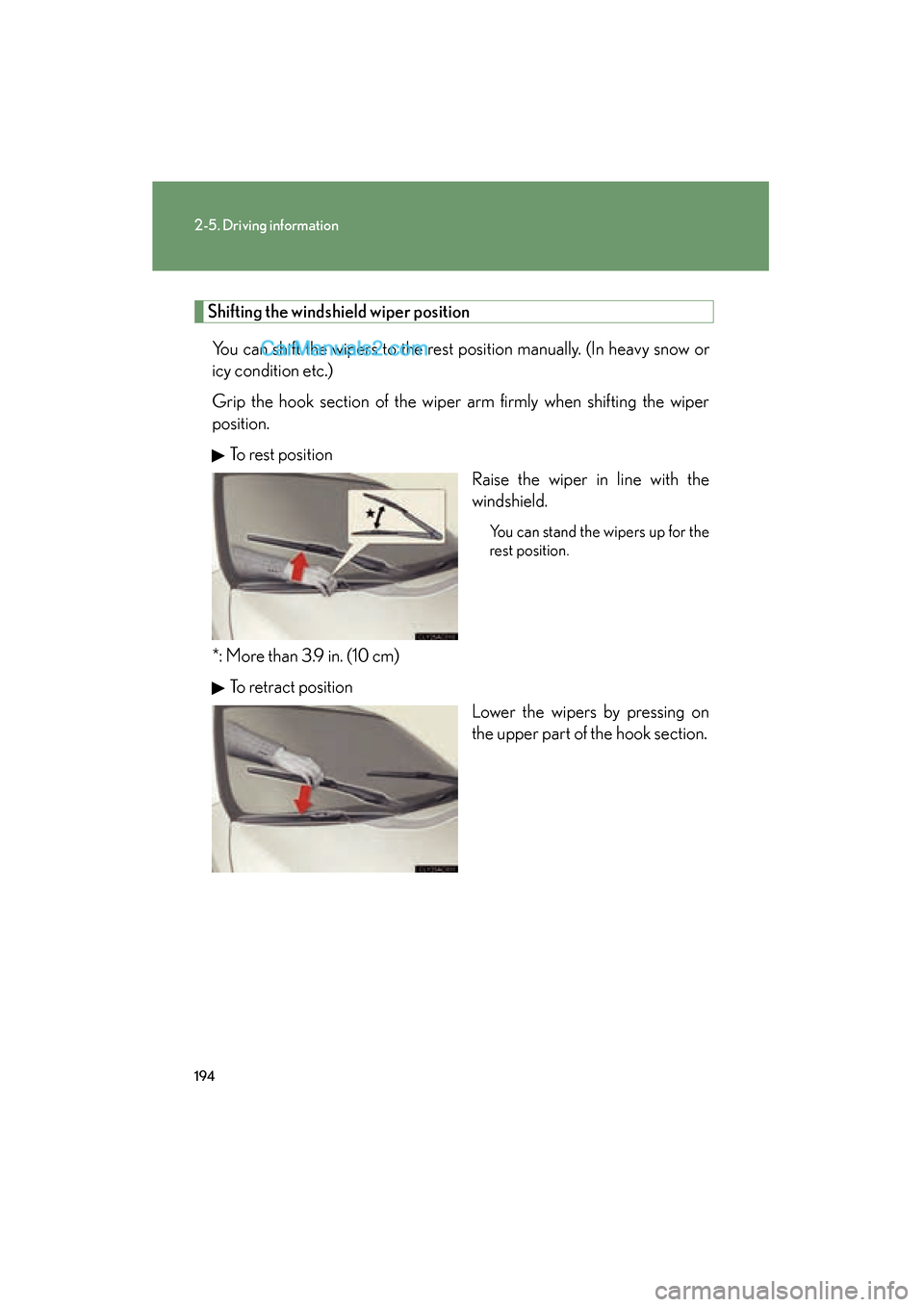 Lexus ES350 2011  Owners Manuals 194
2-5. Driving information
ES350_U
Shifting the windshield wiper positionYou can shift the wipers to the rest position manually. (In heavy snow or
icy condition etc.)
Grip the hook section of the wi
