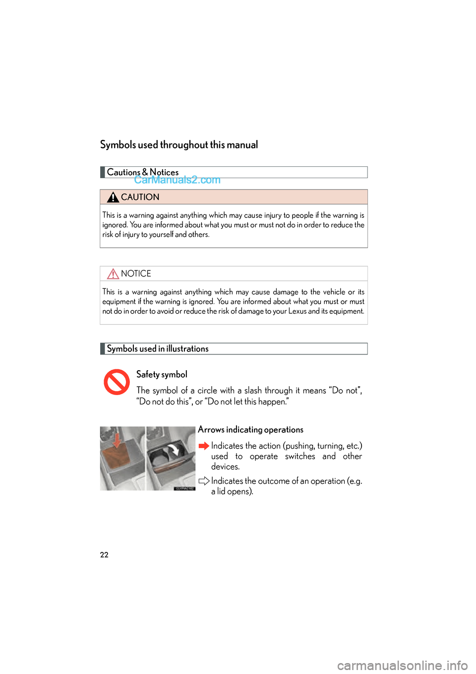 Lexus ES350 2011  Owners Manuals ES350_U
22
Symbols used throughout this manual
Cautions & Notices 
Symbols used in illustrations
CAUTION
This is a warning against anything which may cause injury to people if the warning is
ignored. 