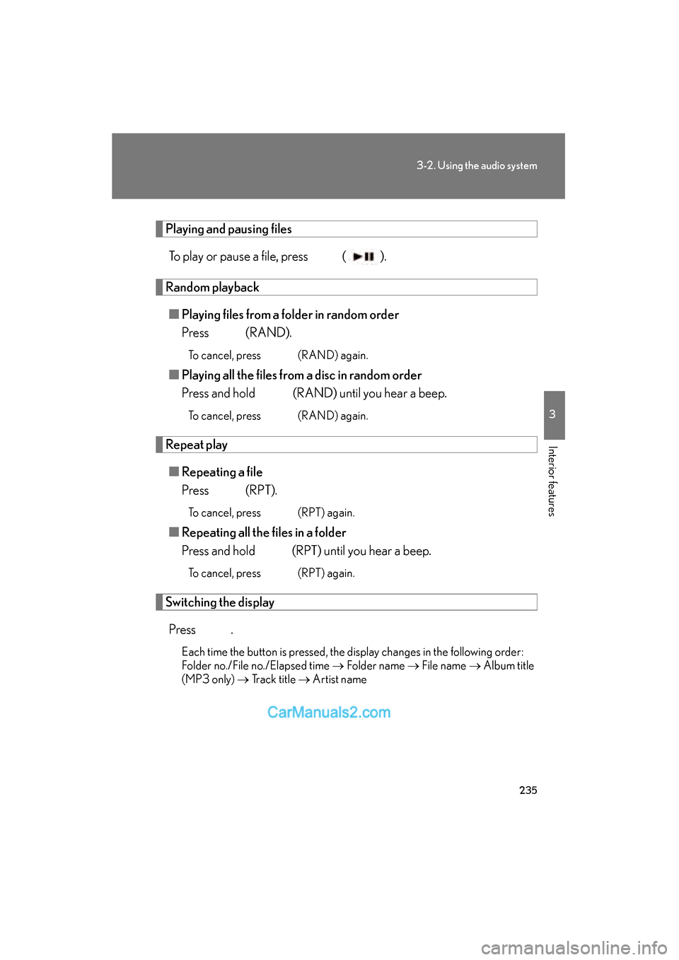Lexus ES350 2011  Owners Manuals 235
3-2. Using the audio system
3
Interior features
ES350_U
Playing and pausing filesTo play or pause a file, press   ( ).
Random playback■ Playing files from a folder in random order
Press 
 (RAND)
