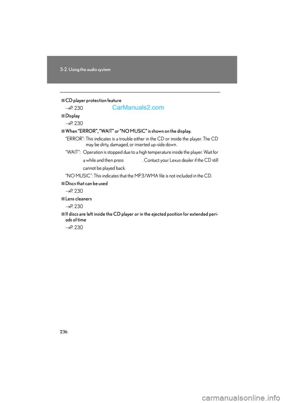Lexus ES350 2011  Owners Manuals 236
3-2. Using the audio system
ES350_U
■CD player protection feature
→P.  2 3 0
■Display
→P.  2 3 0
■When “ERROR”, “WAIT” or “NO MUSIC” is shown on the display.
“ERROR”: Thi