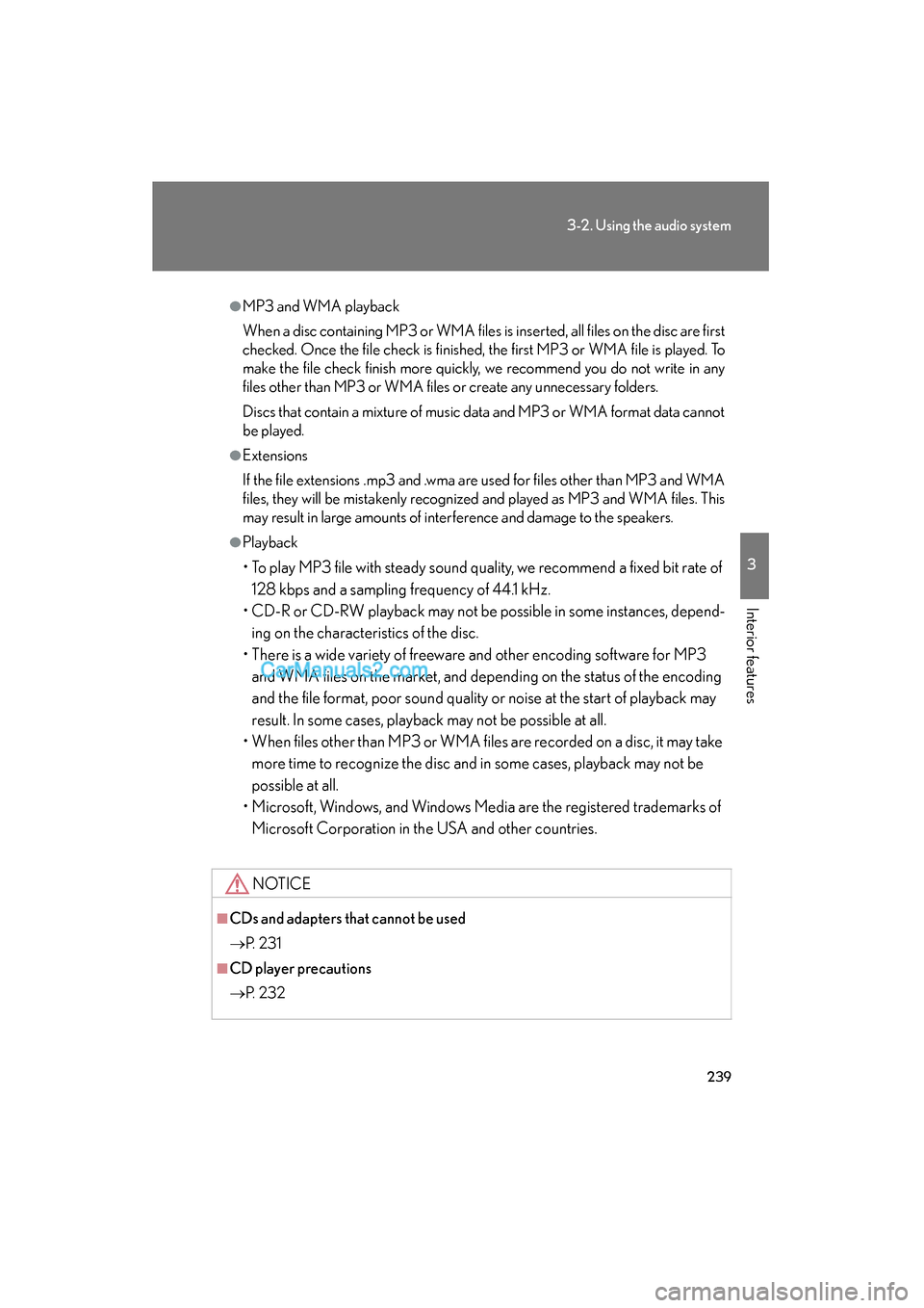 Lexus ES350 2011  Owners Manuals 239
3-2. Using the audio system
3
Interior features
ES350_U
●MP3 and WMA playback
When a disc containing MP3 or WMA files is inserted, all files on the disc are first
checked. Once the file check is