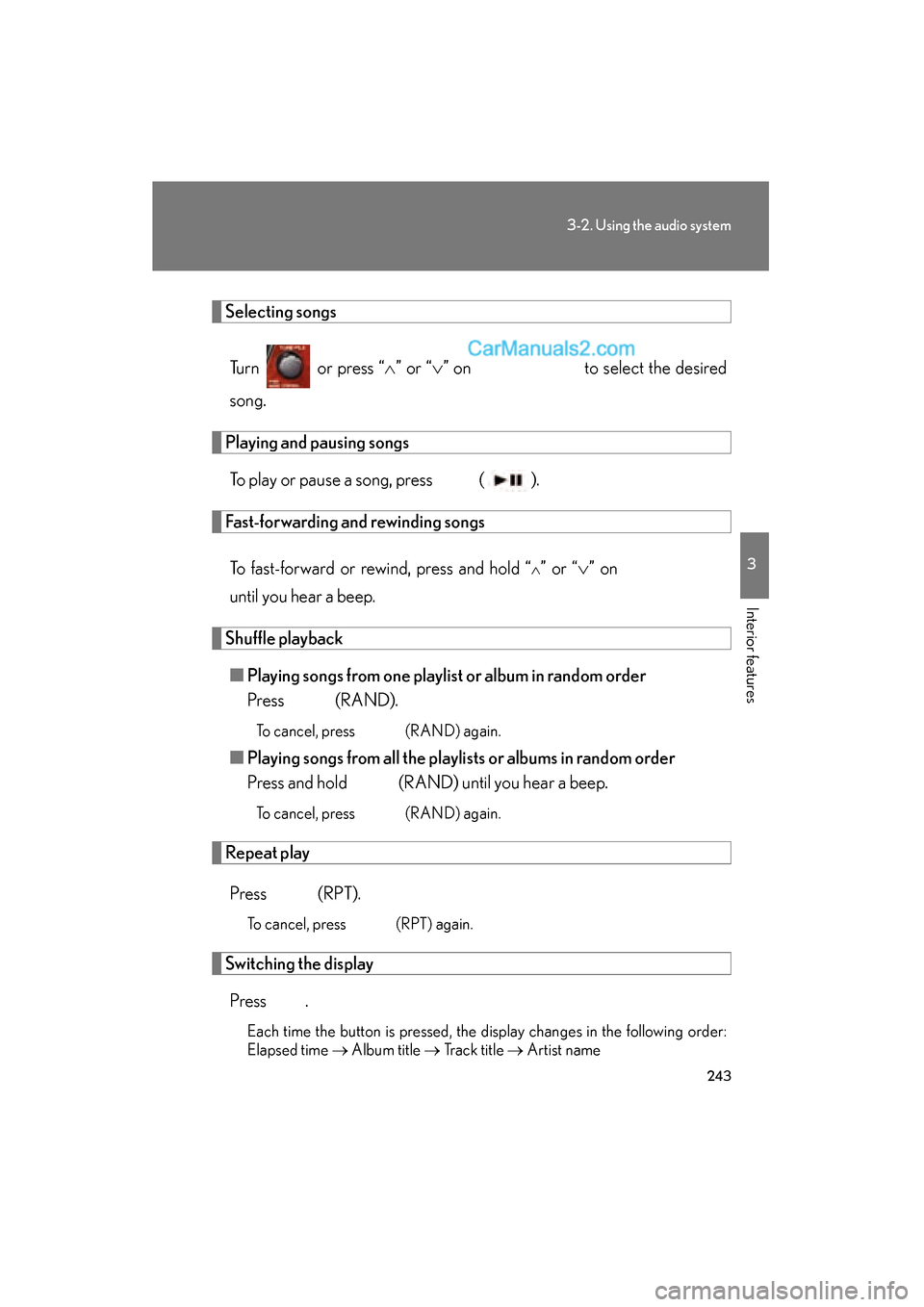 Lexus ES350 2011  Owners Manuals 243
3-2. Using the audio system
3
Interior features
ES350_U
Selecting songsTurn   or press “ ∧” or “ ∨” on   to select the desired
song.
Playing and pausing songs
To play or pause a song, 