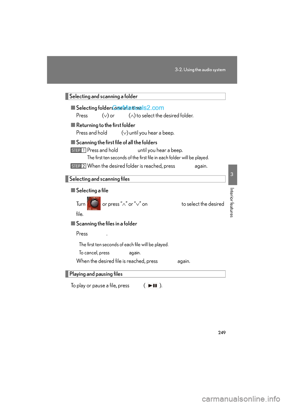 Lexus ES350 2011  Owners Manuals 249
3-2. Using the audio system
3
Interior features
ES350_U
Selecting and scanning a folder■ Selecting folders one at a time
Press   ( ∨) or   (∧ ) to select the desired folder.
■ Returning to