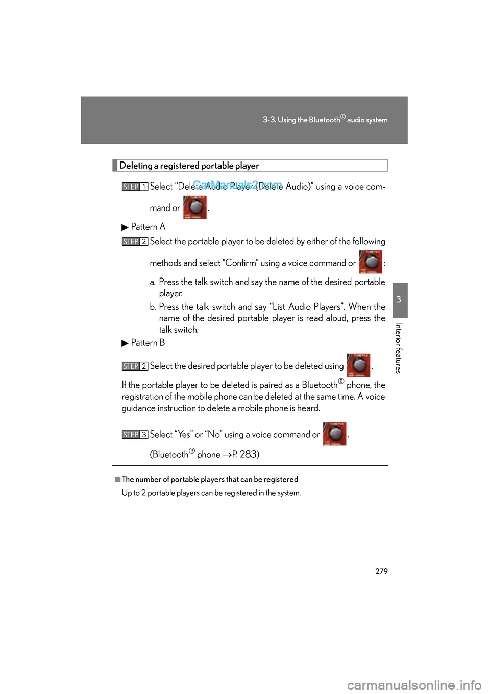 Lexus ES350 2011 Owners Manuals 279
3-3. Using the Bluetooth® audio system
3
Interior features
ES350_U
Deleting a registered portable playerSelect “Delete Audio Player (Delete Audio)” using a voice com-
mand or .
Pattern A Sel Lexus ES350 2011 Owners Manuals 279
3-3. Using the Bluetooth® audio system
3
Interior features
ES350_U
Deleting a registered portable playerSelect “Delete Audio Player (Delete Audio)” using a voice com-
mand or .
Pattern A Sel