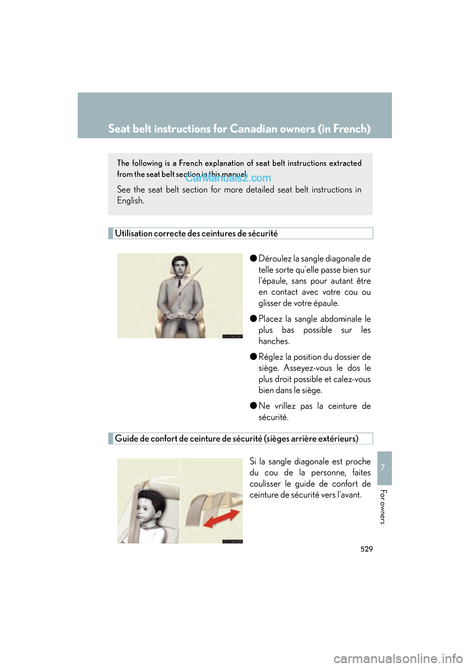 Lexus ES350 2011  Owners Manuals 529
7
ES350_U
For owners
Seat belt instructions for Canadian owners (in French)
The following is a French explanation of seat belt instructions extracted
from the seat belt section in this manual.
See