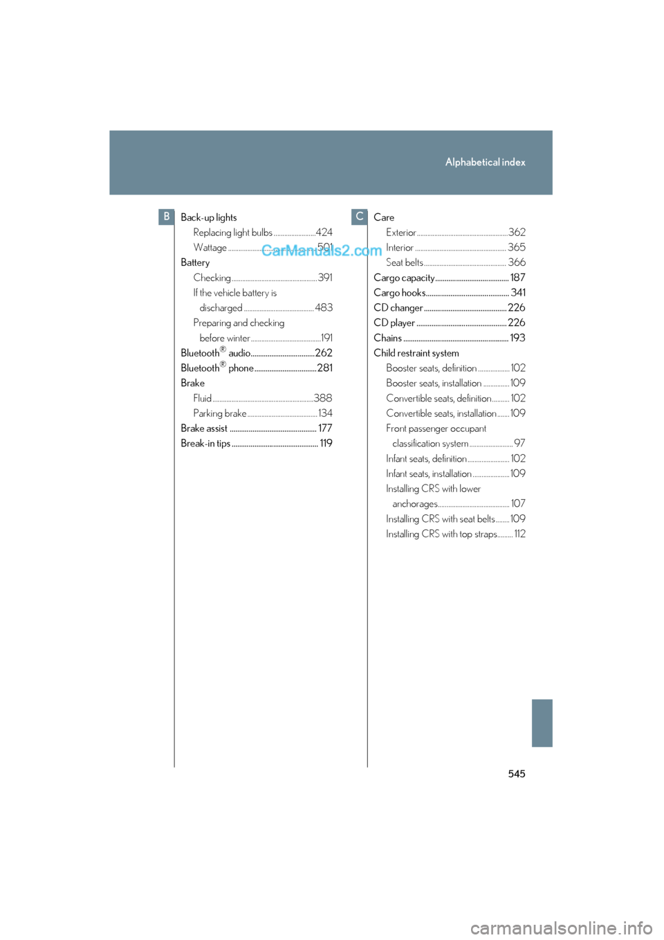 Lexus ES350 2011  Owners Manuals 545
Alphabetical index
ES350_U
Back-up lightsReplacing light bulbs ........................424
Wattage .................................................. 501
Battery
Checking .........................