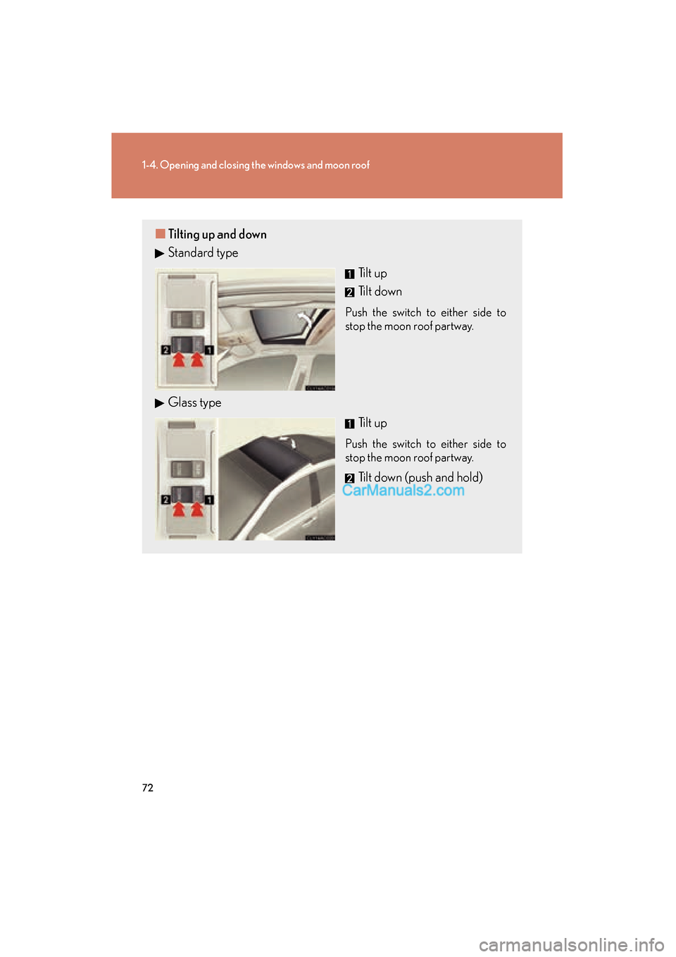 Lexus ES350 2011  Owners Manuals 72
1-4. Opening and closing the windows and moon roof
ES350_U
■Tilting up and down
Standard type
Tilt up
Tilt down
Push the switch to either side to
stop the moon roof partway.
Glass typeTilt up
Pus
