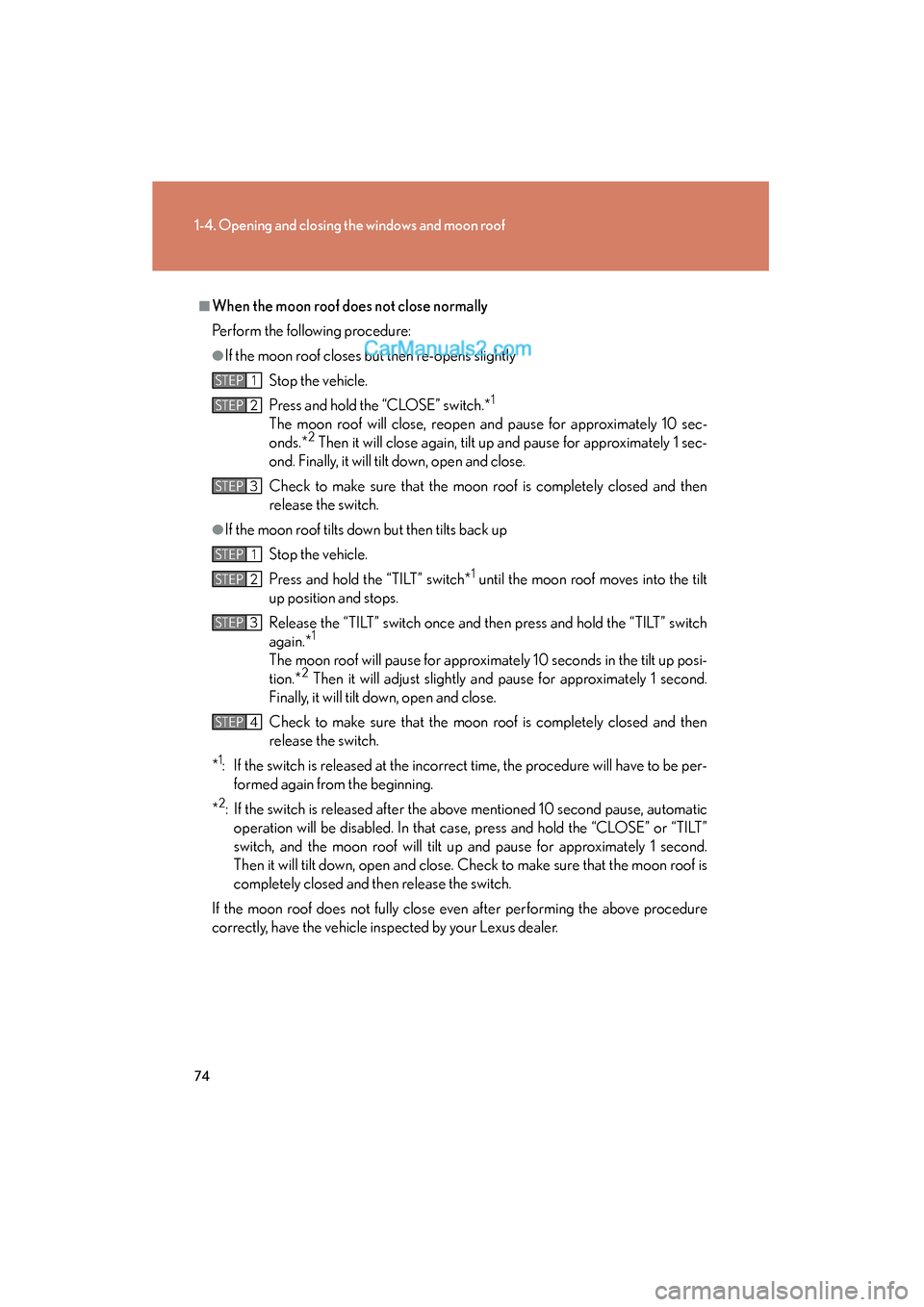 Lexus ES350 2011 Owners Manuals 74
1-4. Opening and closing the windows and moon roof
ES350_U
■When the moon roof does not close normally
Perform the following procedure:
●If the moon roof closes but then re-opens slightlyStop t Lexus ES350 2011 Owners Manuals 74
1-4. Opening and closing the windows and moon roof
ES350_U
■When the moon roof does not close normally
Perform the following procedure:
●If the moon roof closes but then re-opens slightlyStop t