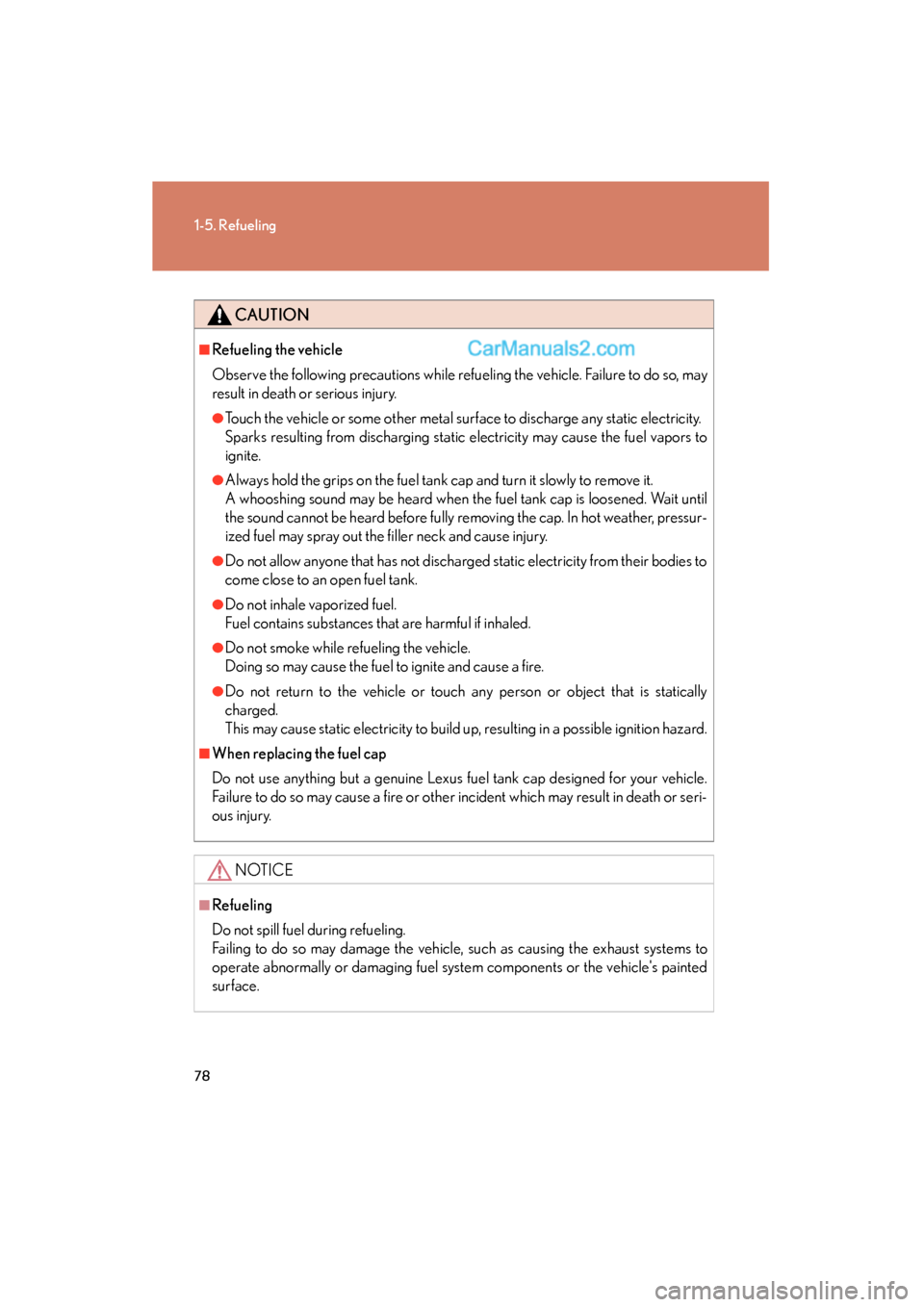 Lexus ES350 2011  Owners Manuals 78
1-5. Refueling
ES350_U
CAUTION
■Refueling the vehicle
Observe the following precautions while refueling the vehicle. Failure to do so, may
result in death or serious injury.
●Touch the vehicle 