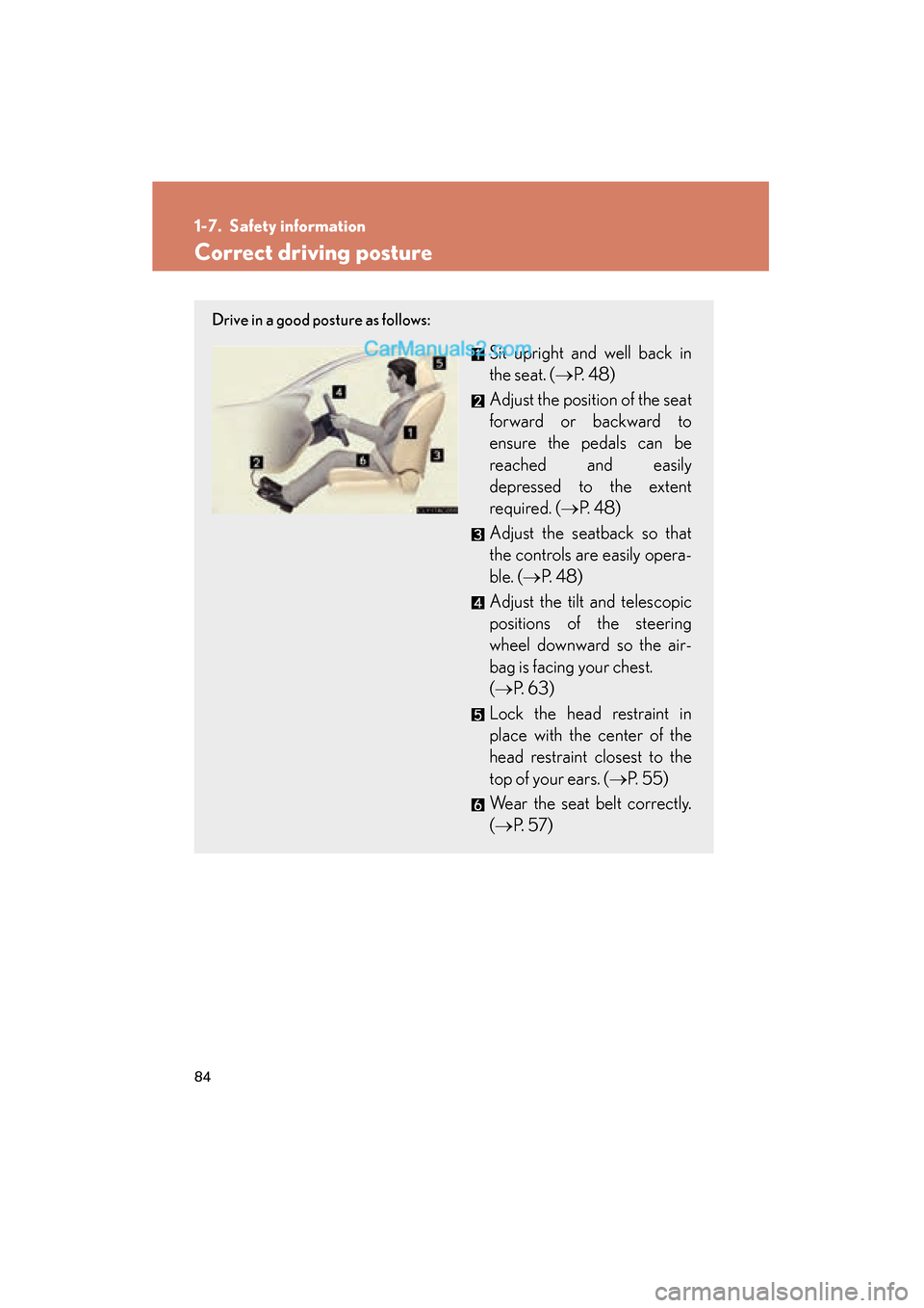 Lexus ES350 2011  Owners Manuals 84
ES350_U
1-7. Safety information
Correct driving posture
Drive in a good posture as follows:
Sit upright and well back in
the seat. (→P. 48)
Adjust the position of the seat
forward or backward to
