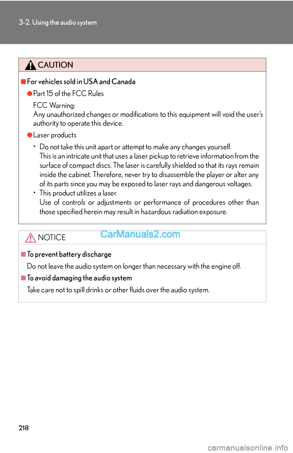 Lexus ES350 2011 Using the audio system 218
3-2. Using the audio system
CAUTION
■For vehicles sold in USA and Canada
●Pa r t 1 5 o f t h e F CC Ru l e s
FCC Warning:
Any unauthorized changes or modifications to this equipment will Lexus ES350 2011 Using the audio system 218
3-2. Using the audio system
CAUTION
■For vehicles sold in USA and Canada
●Pa r t 1 5 o f t h e F CC Ru l e s
FCC Warning:
Any unauthorized changes or modifications to this equipment will